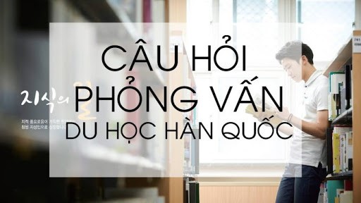 Những câu hỏi thường gặp khi phỏng vấn du học Hàn quốc | Du Học SVC