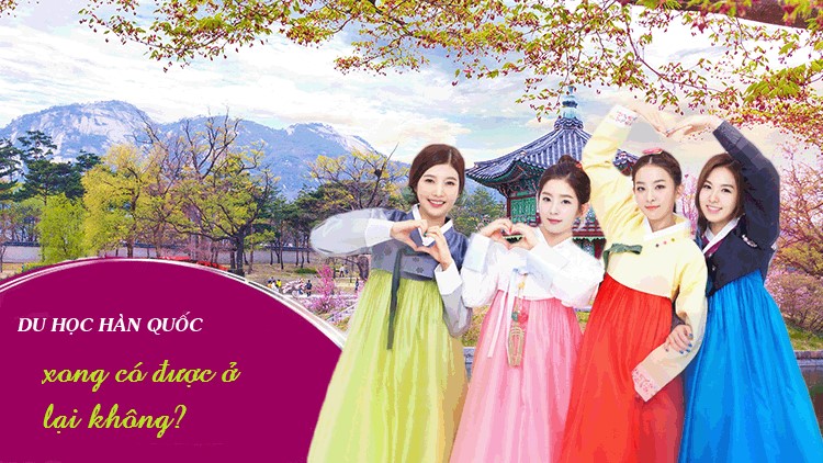 Du học hàn quốc xong có được ở lại không?