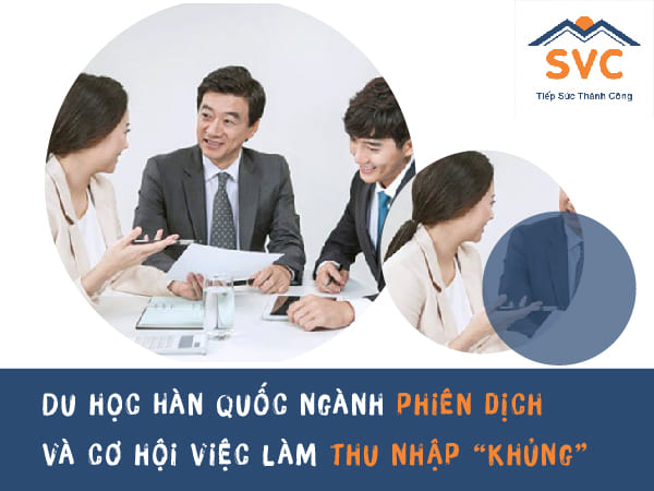 Du học Hàn Quốc ngành phiên dịch và cơ hội việc làm thu nhập “khủng”