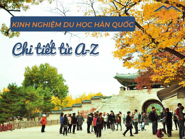 Chi tiết từ A-Z kinh nghiệm du học Hàn Quốc tự túc mới nhất