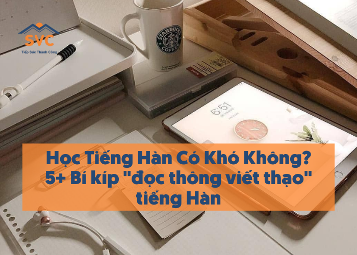 Học tiếng Hàn có khó không? 5+ Bí kíp học tốt tiếng Hàn