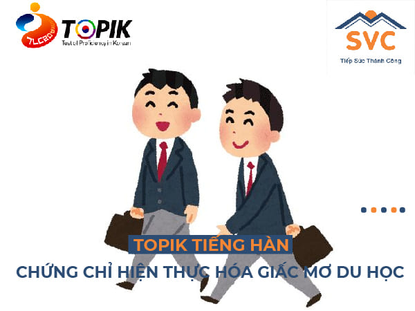 Topik tiếng Hàn - Chứng chỉ hiện thực hóa giấc mơ du học Hàn Quốc