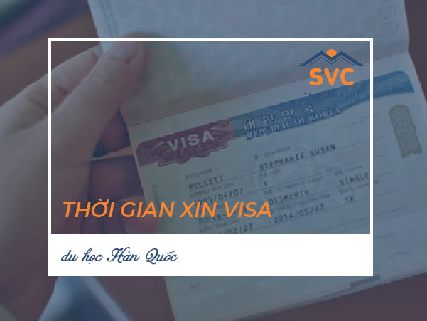 Chi tiết về thời gian xin visa du học Hàn Quốc mất bao lâu