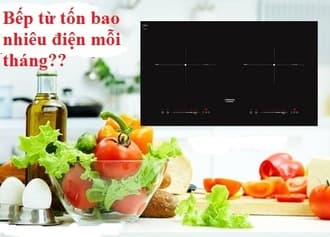 Tìm hiểu công suất và tiền điện của bếp từ hàng tháng Tìm hiểu công suất và tiền điện của bếp từ hàng tháng